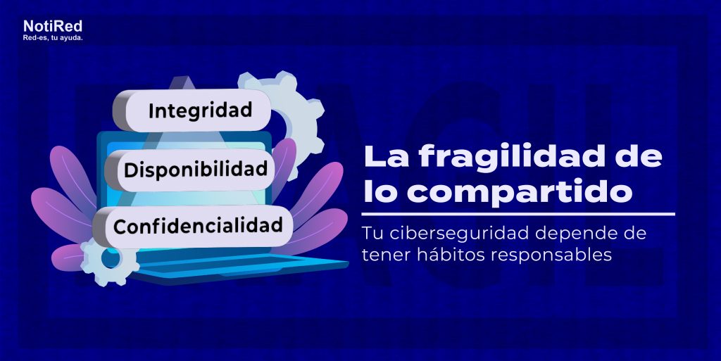 Ilustración de un computador con engranajes y los principios de la seguridad de la información: integridad, disponibilidad y confidencialidad. El texto dice: "La fragilidad de lo compartido" y "Tu ciberseguridad depende de tener hábitos responsables"